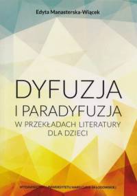 Dyfuzja i paradyfuzja w przekładach literatury dla dzieci - Edyta Manasterska-Wiącek