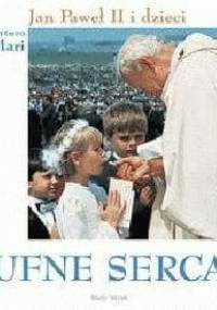 Ufne serca. Jan Paweł II i dzieci - Arturo Mari