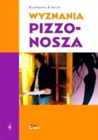 Wyznania pizzonosza - Katarzyna Lewcun