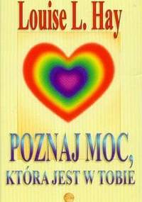 Poznaj moc, która jest w Tobie - Louise L. Hay