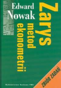 zarys metod ekonometrii zbiór zadań - Edward Nowak