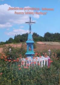 Dziedzictwo przyrodniczo-kulturowe Puszczy Solskiej i Roztocza - praca zbiorowa