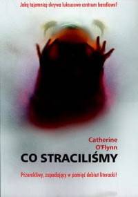 Co straciliśmy - Catherine O’Flynn