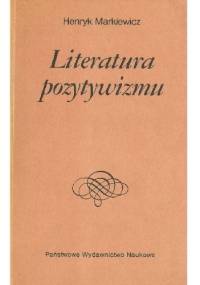 Literatura pozytywizmu - Henryk Markiewicz