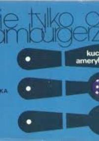 Nie tylko o hamburgerze: Kuchnia amerykańska - Mira Michałowska