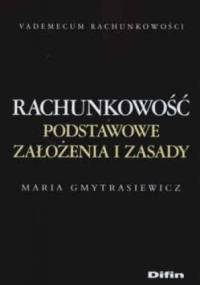 Rachunkowość Podstawowe założenia i zasady - Maria Gmytrasiewicz