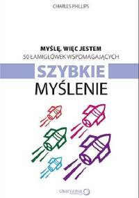 Myślę, więc jestem. 50 łamigłówek wspomagających szybkie myślenie - Charles Phillips