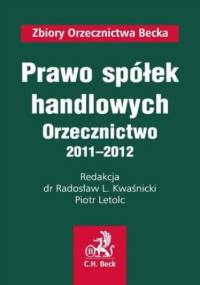 Prawo spółek handlowych. Orzecznictwo 2011-2012 - L. Kwaśnicki Radosław, Letolc Piotr