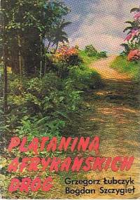 Plątanina afrykańskich dróg - Grzegorz Łubczyk, Bogdan Szczygieł