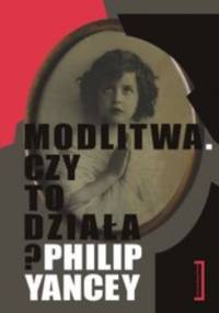 Modlitwa. Czy to działa? - Philip Yancey