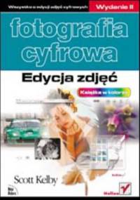 Fotografia cyfrowa. Edycja zdjęć. Wydanie II - Scott Kelby
