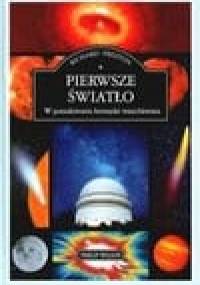 Pierwsze światło.W poszukiwaniu krawędzi wszechświata - Richard Preston
