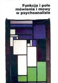 Funkcja i pole mówienia w psychoanalizie. Referat wygłoszony na kongresie rzymskim 26-27 września 1953 w Istituto di psicologia della università di Roma - Jacques Lacan