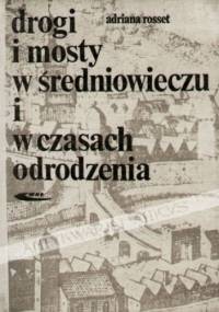 Drogi i mosty w Średniowieczu i w czasach Odrodzenia - Adriana Rosset