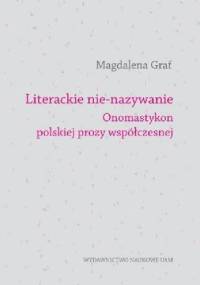 Literackie nie-nazywanie. Onomastykon polskiej prozy współczesnej - Magdalena Graf