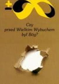 Czy przed wielkim wybuchem był Bóg?