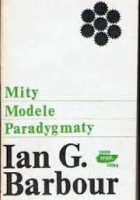 Mity, modele, paradygmaty - Ian Barbour