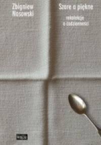 Szare a piękne. Rekolekcje o codzienności - Zbigniew Nosowski