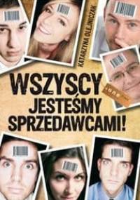 Wszyscy Jesteśmy Sprzedawcami! - Katarzyna Olejniczak