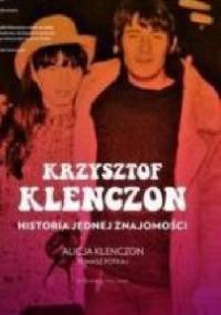 Krzysztof Klenczon. Historia jednej znajomości - Alicja Klenczon Tomasz Potkaj