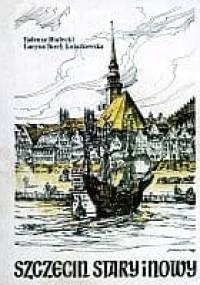 Szczecin stary i nowy - Tadeusz Białecki, Lucyna Turek-Kwiatkowska