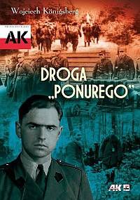 Droga "Ponurego". Rys biograficzny majora Jana Piwnika - Wojciech Königsberg