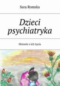 Dzieci psychiatryka. Historie z ich życia - Czesława Joanna Drałus