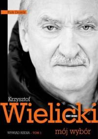 Krzysztof Wielicki. Mój wybór. Wywiad - rzeka. Tom 1 - Krzysztof Wielicki, Piotr Drożdż