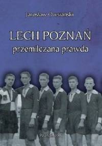 Lech Poznań - przemilczana prawda - Jarosław Owsiański
