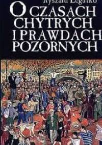 O czasach chytrych i prawdach pozornych - Ryszard Legutko