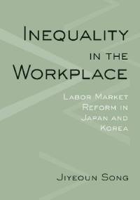 Inequality in the Workplace - Labor Market Reform in Japan and Korea - Jiyeoun Song