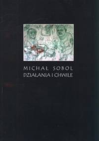 Działania i chwile - Michał Sobol