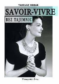 Savoir-vivre bez tajemnic - Tadeusz Robak
