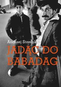 Jadąc do Babadag - Andrzej Stasiuk