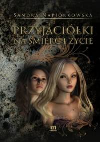 Przyjaciółki na śmierć i życie - Sandra Napiórkowska
