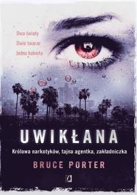 Uwikłana. Królowa narkotyków, tajna agentka, zakładniczka - Bruce Porter