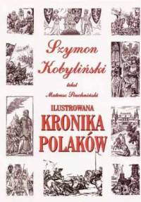 Ilustrowana kronika Polaków - Szymon Kobyliński, Mateusz Siuchniński