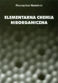 Elementarna chemia nieorganiczna - Przemysław Mastalerz