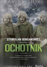 Ochotnik. V Dywizja Syberyjska w nietuszowanej relacji rekruta z 1918 roku - Stanisław Bohdanowicz