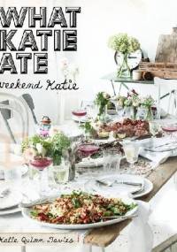 What Katie Ate. Weekend Katie. - Katie Quinn Davies
