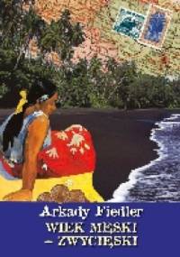 Wiek męski – zwycięski - Arkady Fiedler