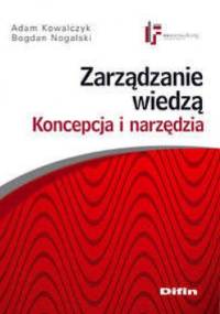 Zarządzanie wiedzą. Koncepcja i narzędzia - Adam Kowalczyk, Bogdan Nogalski