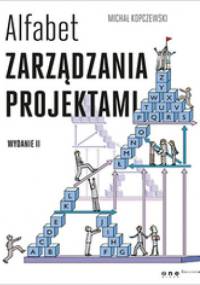 Alfabet zarządzania projektami. Wydanie II - Michał Kopczewski
