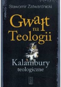 Gwałt na Teologii - Kalambury teologiczne - Sławomir Zatwardnicki