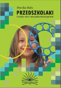 Przedszkolaki. Co każdy rodzic i nauczyciel wiedzieć powinien - Monika Biała