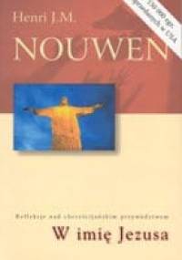W imię Jezusa. Refleksje nad chrześcijańskim przywództwem. - Henri J. M. Nouwen
