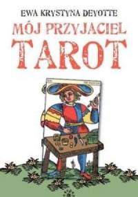Mój przyjaciel tarot - Ewa Krystyna Deyotte