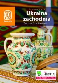 Ukraina zachodnia. Tam szum Prutu, Czeremoszu... Wydanie 5