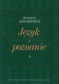 Język i poznanie. T. 1. Wybór pism z lat 1920-1939 - Kazimierz Ajdukiewicz