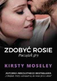 Zdobyć Rosie. Początek gry - Kirsty Moseley